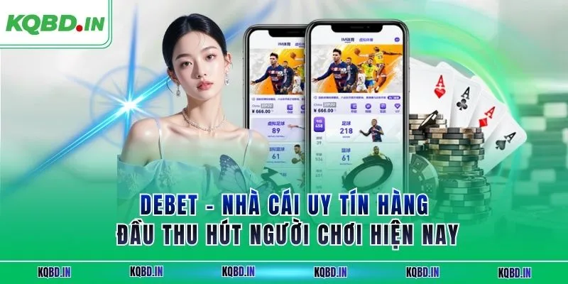 DEBET – Nhà Cái Uy Tín Hàng Đầu Thu Hút Người Chơi Hiện Nay 12 debet