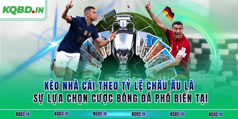 Kèo nhà cái theo tỷ lệ châu Âu là sự lựa chọn cược bóng đá phổ biến tại 