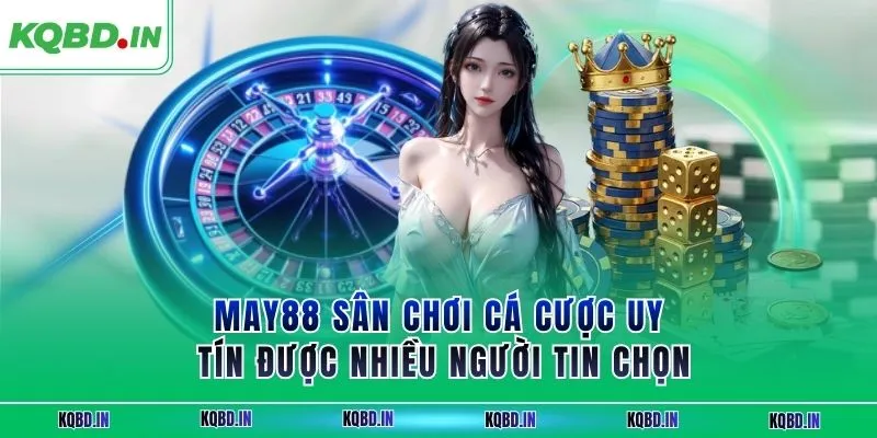 MAY88 Sân Chơi Cá Cược Uy Tín Được Nhiều Người Tin Chọn 10 MAY88