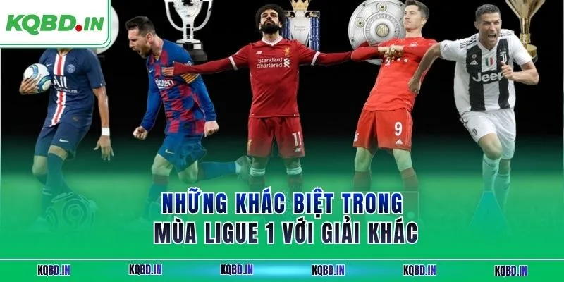 Những khác biệt trong mùa Ligue 1 với giải khác