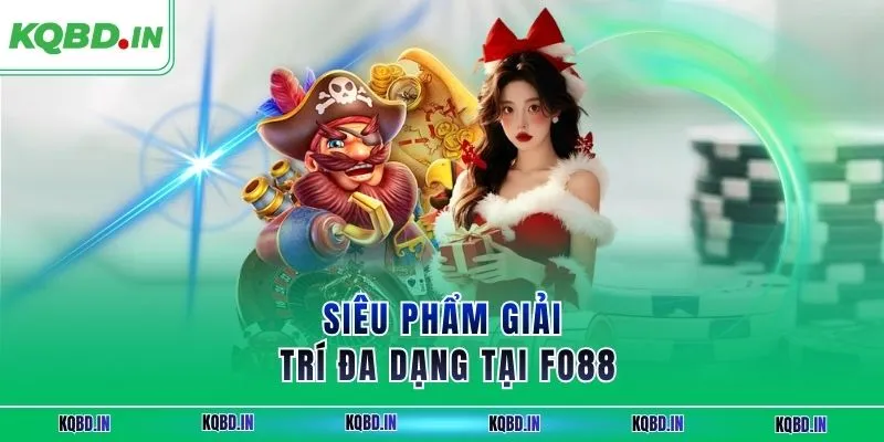 Siêu phẩm giải trí đa dạng tại FO88
