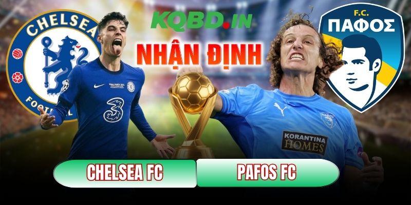 Nhận định bóng đá Chelsea FC vs Pafos FC, 03h00 ngày 22/01 9 Chelsea FC vs Pafos FC