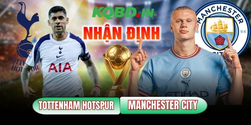 Nhận định bóng đá Tottenham Hotspur vs Manchester City, 23h30 ngày 01/02 12 Tottenham Hotspur vs Manchester City