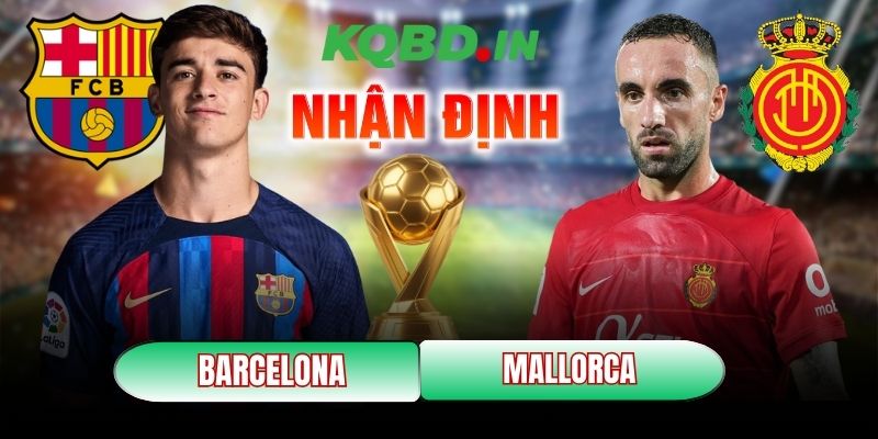 Nhận định bóng đá Barcelona vs Mallorca, 22h15 ngày 07/02 5 Barcelona vs Mallorca