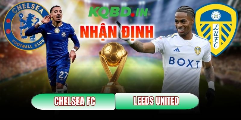Nhận định trận đấu Chelsea FC vs Leeds United, 02h30 ngày 11/02 2 Chelsea FC vs Leeds United