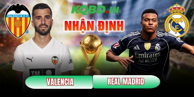 Nhận định bóng đá Valencia vs Real Madrid, 03h00 ngày 09/02 3 Valencia vs Real Madrid