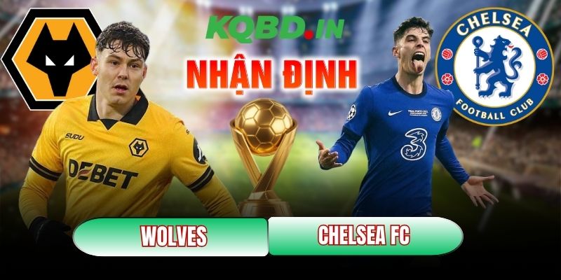 Nhận định bóng đá Wolves vs Chelsea FC, 22h00 ngày 07/02 6 Wolves vs Chelsea FC